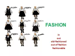 FASHION i n o ut old-fashioned o ut  of  fashion fashionable