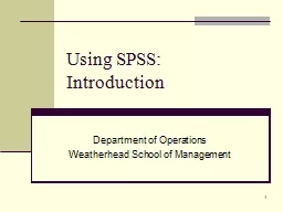 1 Using SPSS:  Introduction Department  of Operations Weatherhead