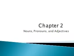 Chapter 2	 Nouns, Pronouns, and Adjectives A  noun  is a word or word group that is used to name a person, place, thing, or an idea.