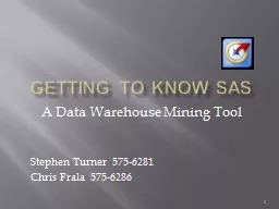 Getting to know SAS A Data Warehouse Mining  Tool Stephen Turner  575-6281
