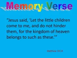 Memory Verse “Jesus said, ‘Let the little children come to me, and do not hinder them,