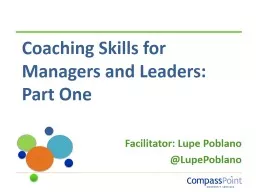 Coaching Skills for Managers and Leaders: P a rt One Facilitator: Lupe Poblano