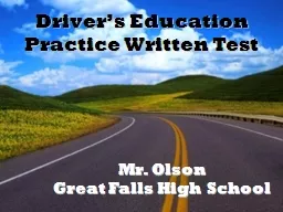Driver’s Education Practice Written Test Mr. Olson Great Falls High School