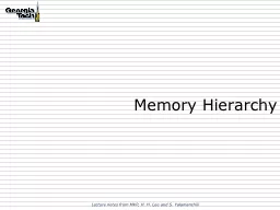 Memory Hierarchy Lecture notes from MKP, H. H. Lee and S. Yalamanchili