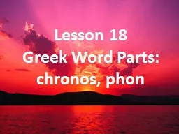 Lesson 18 Greek Word Parts: chronos, phon