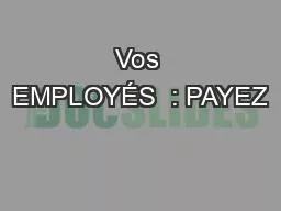 Vos EMPLOYÉS  : PAYEZ