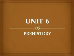 UNIT 6 PREHISTORY What is Prehistory?
