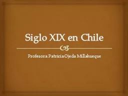 Siglo XIX en Chile Profesora Patricia Ojeda