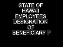 STATE OF HAWAII EMPLOYEES DESIGNATION OF BENEFICIARY P