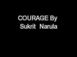 COURAGE By Sukrit  Narula