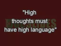 "High thoughts must have high language"