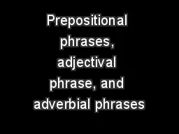 Prepositional phrases, adjectival phrase, and adverbial phrases
