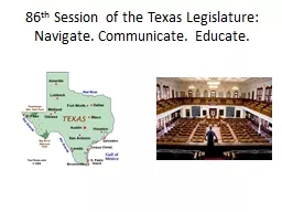 86 th  Session of the Texas Legislature: Navigate. Communicate. Educate.