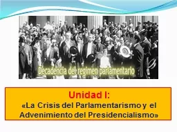 Unidad I: «La Crisis del Parlamentarismo y el Advenimiento del Presidencialismo»