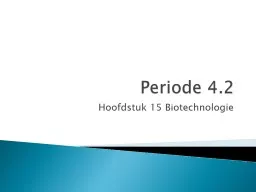 Periode 4.2 Hoofdstuk 15 Biotechnologie