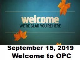September 15, 2019 Welcome to OPC