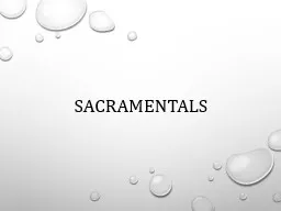 Sacramentals As human beings (body and soul), tangible things help increase our faith.