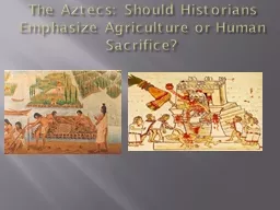 The Aztecs:  Should Historians Emphasize Agriculture or Human Sacrifice?