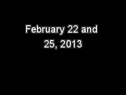 February 22 and 25, 2013