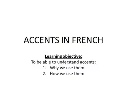 ACCENTS IN FRENCH Learning objective: