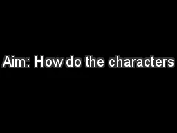 Aim: How do the characters