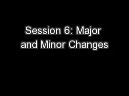 Session 6: Major and Minor Changes