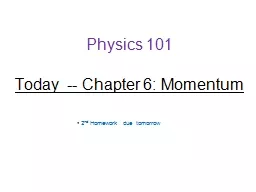 Physics 101 Today  -- Chapter 6: Momentum