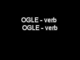 OGLE - verb OGLE - verb