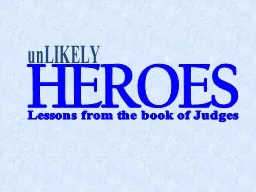unLIKELY HEROES Lessons from the book of Judges