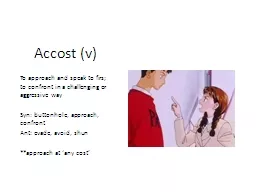 Accost (v) To approach and speak to firs; to confront in a challenging or aggressive way