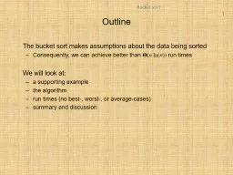 Outline 	The bucket sort makes assumptions about the data being sorted