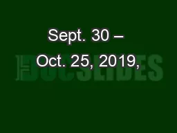 Sept. 30 – Oct. 25, 2019,