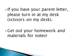 If you have your parent letter, please turn in at my desk (scissors on my desk).