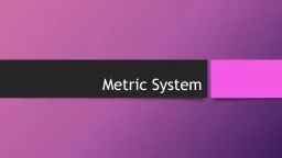 Metric System The metric system is based on a base unit that corresponds to a certain