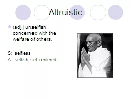 Altruistic (adj.) unselfish, concerned with the welfare of others.