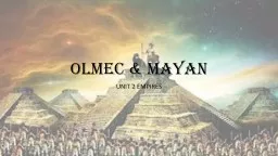 OLMEC & MAYAN UNIT 2 EMPIRES