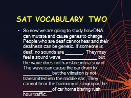 SAT VOCABULARY TWO So now we are going to study how DNA can mutate and cause genes to