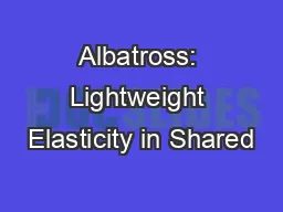 Albatross: Lightweight Elasticity in Shared
