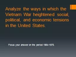 Analyze the ways in which the Vietnam War heightened social, political, and economic tensions