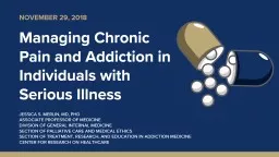 NOVEMBER 29, 2018 Managing Chronic Pain and Addiction in Individuals with Serious Illness