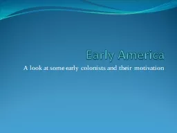 Early America A look at some early colonists and their motivation