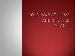 Cold War at Home and the Red Scare.