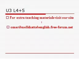 U3 L4+5 For extra teaching materials visit our site :