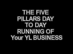 THE FIVE PILLARS DAY TO DAY RUNNING OF Your YL BUSINESS