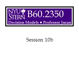 Session 10b Decision Models  --   Prof. Juran