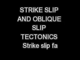 STRIKE SLIP AND OBLIQUE SLIP TECTONICS Strike slip fa