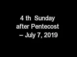 4 th  Sunday after Pentecost – July 7, 2019