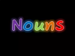 N o u n s What is Noun ?