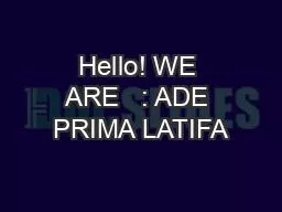 Hello! WE ARE   : ADE PRIMA LATIFA