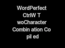 WordPerfect CtrlW T woCharacter Combin ation Co pil ed